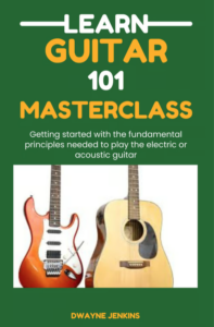 Learn Guitar 101 MasterClass. Dwayne Jenkins.