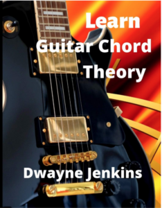 Learn Guitar Chord Theory. Dwayne Jenkins