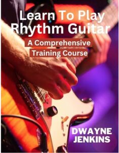 Learn To Play Rhythm Guitar. Dwayne Jenkins